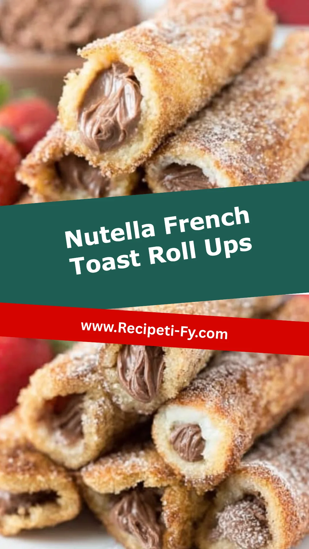Nutella French Toast Roll Ups